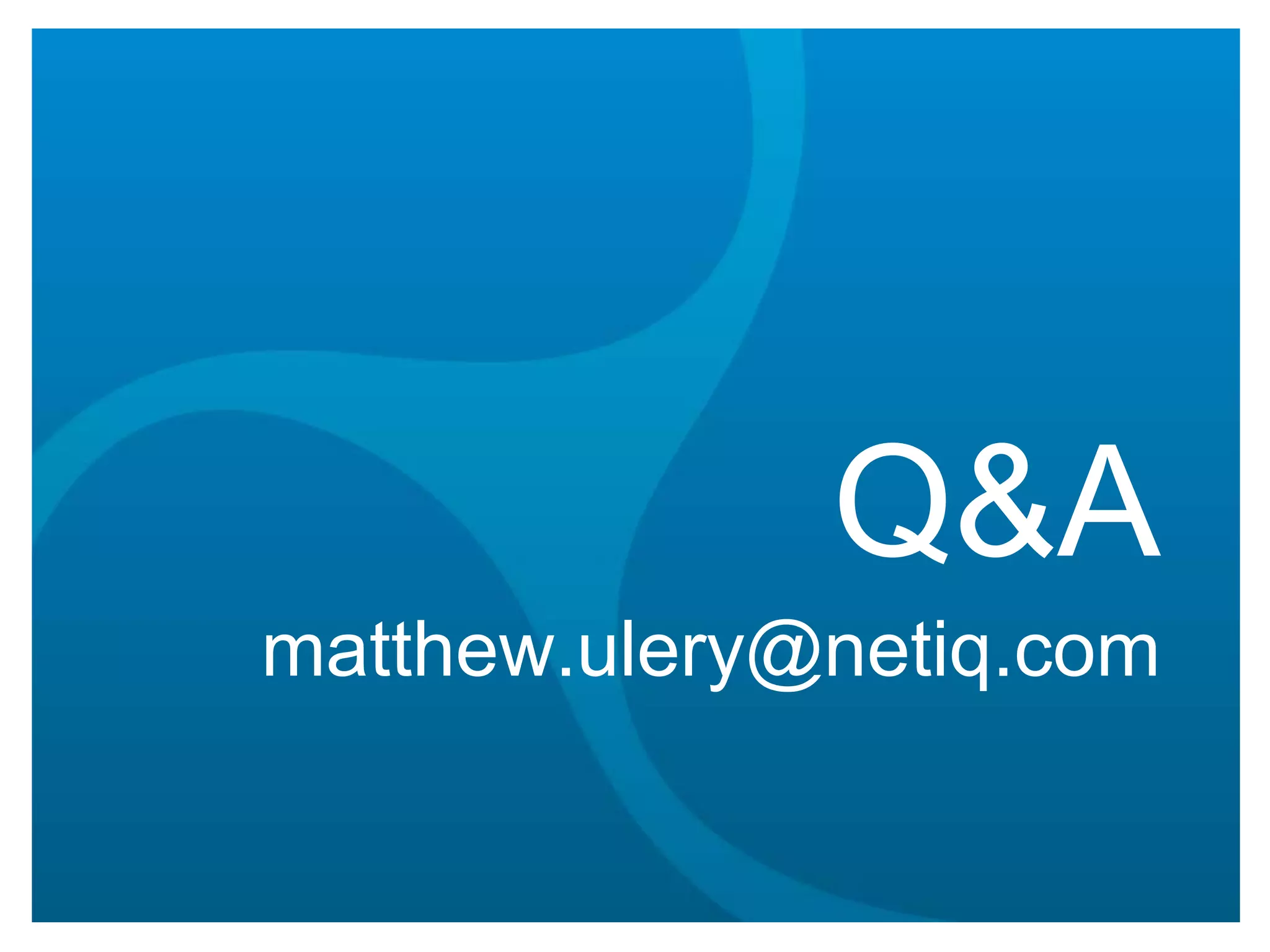 Q&A
matthew.ulery@netiq.com

 