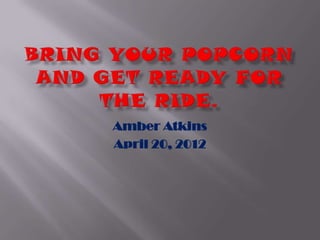 Amber Atkins
April 20, 2012
 