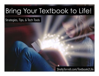 Bring Your Textbook to Life!
Strategies, Tips, & Tech Tools ShellyTerrell.com/Textbook2Life
 