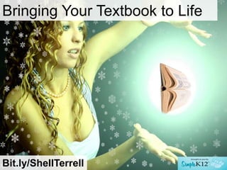 Bringing Your Textbook to Life




Bit.ly/ShellTerrell
 