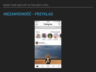 BRING YOUR WEB APP TO THE NEXT LEVEL
NIEZAWODNOŚĆ - PRZYKŁAD
 