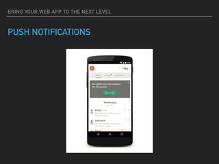 BRING YOUR WEB APP TO THE NEXT LEVEL
PUSH NOTIFICATIONS
 