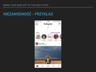 BRING YOUR WEB APP TO THE NEXT LEVEL
NIEZAWODNOŚĆ - PRZYKŁAD
 