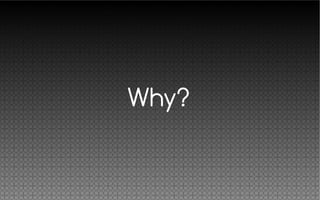 Why?
 