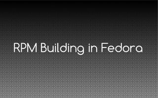 RPM Building in Fedora
 