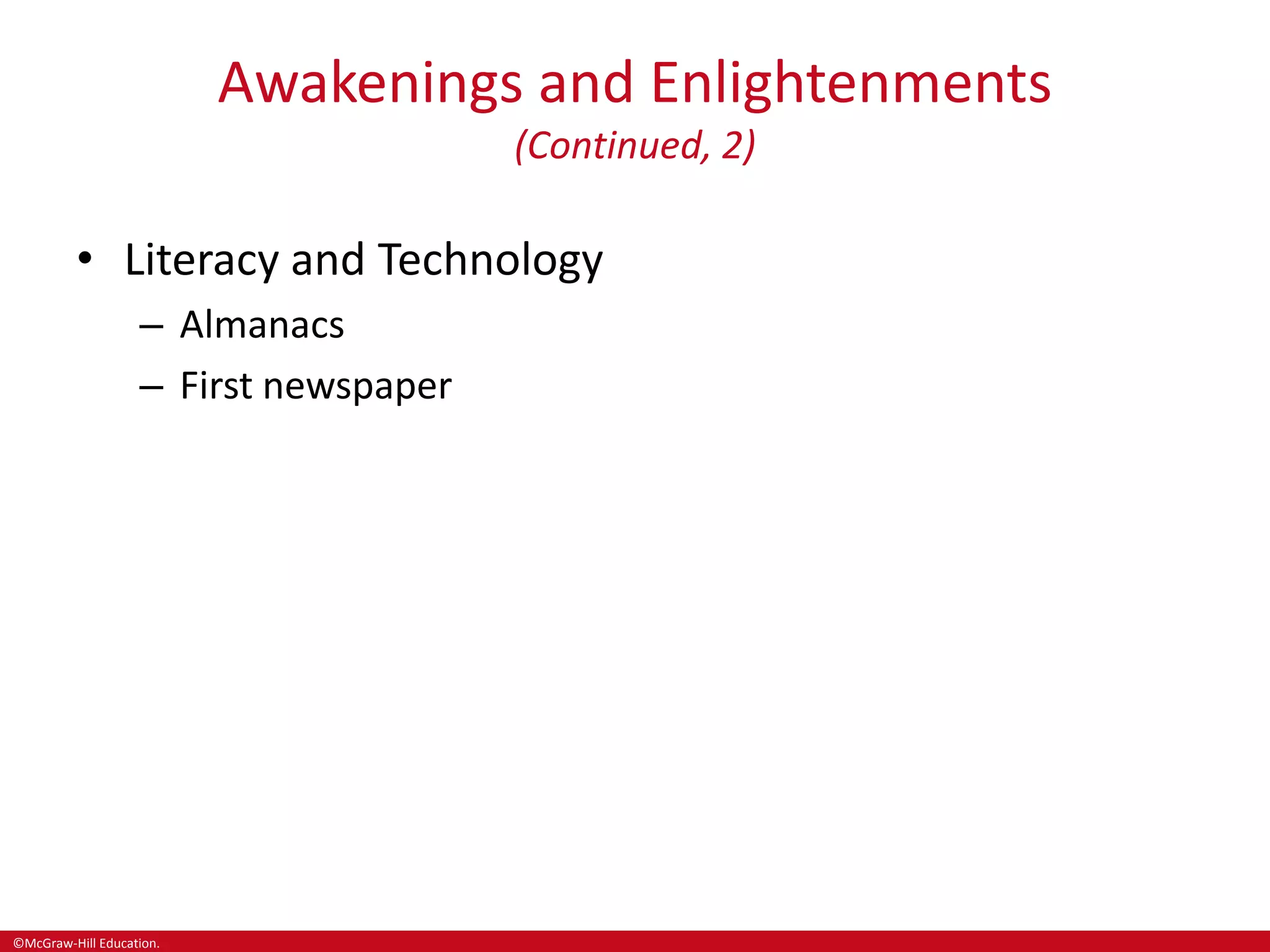 ©McGraw-Hill Education.
Awakenings and Enlightenments
(Continued, 2)
• Literacy and Technology
– Almanacs
– First newspaper
 