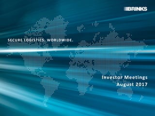 SECURE LOGISTICS. WORLDWIDE.
Investor Meetings
August 2017
 