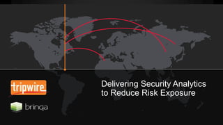 Delivering Security Analytics
to Reduce Risk Exposure
 