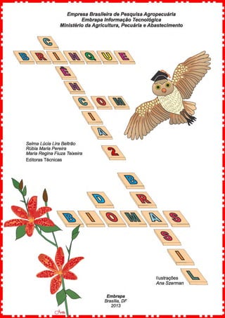 Empresa Brasileira de Pesquisa Agropecuária
Embrapa Informação Tecnológica
Ministério da Agricultura, Pecuária e Abastecimento
Selma Lúcia Lira Beltrão
Rúbia Maria Pereira
Maria Regina Fiuza Teixeira
Editoras Técnicas
Embrapa
Brasília, DF
2013
Ilustrações ;'.~Ana Szerman
 