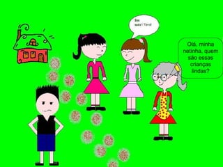 Olá, minha netinha, quem são essas crianças lindas? 