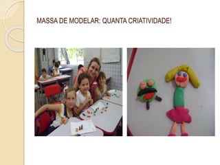 MASSA DE MODELAR: QUANTA CRIATIVIDADE!
 