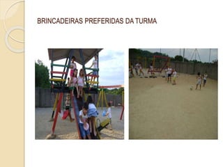 BRINCADEIRAS PREFERIDAS DA TURMA
 