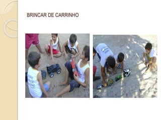 BRINCAR DE CARRINHO
 