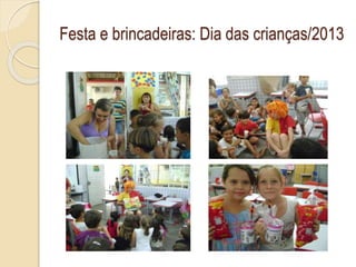 Festa e brincadeiras: Dia das crianças/2013
 