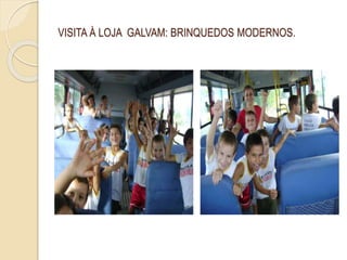 VISITA À LOJA GALVAM: BRINQUEDOS MODERNOS.
 