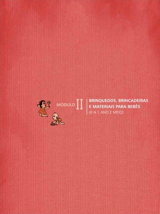 BRINQUEDOS, BRINCADEIRAS
E MATERIAIS PARA BEBÊS
(0 A 1 ANO E MEIO)
MÓDULO
 