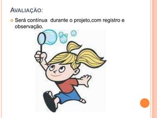 Fechamento:Apresentação de cantiga dramatizada.