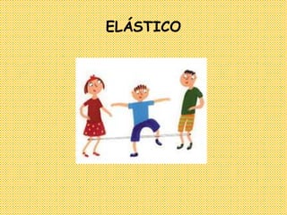 ELÁSTICO 
 