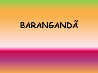 BARANGANDÃ 
 