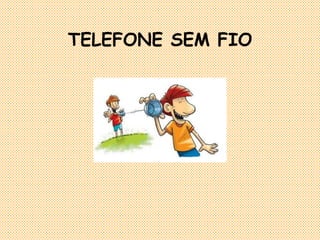 TELEFONE SEM FIO 
 
