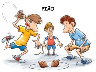 PIÃO 
 