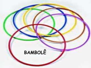 BAMBOLÊ 
 