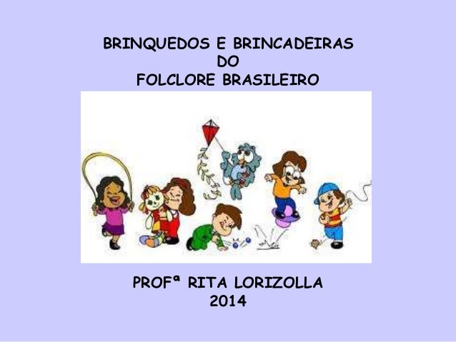 brinquedos e brincadeiras do folclore brasileiro brinquedos e brincadeiras do folclore brasileiro