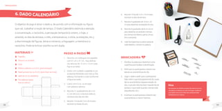 39
38
Materiais
Papelão;
Tesoura ou estilete;
Cola;
Plástico adesivo ou E.V.A. (para encapar);
Papel grosso liso ou E.V.A. (para fazer as tiras);
Lápisdecoroucanetinha;
Fita adesiva dupla
face ou velcro.
O objetivo do jogo é atirar o dado e, de acordo com a informação ou figura
que cair, trabalhar a noção de tempo. O Dado Calendário estimula a atenção,
a concentração, o raciocínio, a percepção temporal (o ontem, o hoje, o
amanhã, os dias da semana, o mês, a temperatura, o clima, as estações, etc.),
a discriminação de figuras, letras e números, a linguagem, a memória e o
raciocínio. Pode-se brincar sozinho ou em dupla.
Passo a passo
1. Recorte um retângulo em papelão
com 61 cm x 47 cm. Faça dobras
nas laterais de 15 cm x 15 cm (veja
figura ao lado).
2. Dobre com cuidado o papelão e una
as laterais fechando com cola ou fita
adesiva, formando o cubo (conforme
a figura ao lado).
3. Cubra com E.V.A. ou encape
com plástico adesivo.
4. Recorte 31 quadradinhos de 2 cm
x 2 cm de E.V.A. e escreva neles os
números dos dias do mês.
5. Recorte12tirasde2cmx8cmpara
escreverosmesesdoano.
brinquedos
Dica
Parapessoascomdeficiênciavisual,façarelevocomE.V.A.,
colaplásticaoubarbanteaoredordaimagem,facilitando
apercepção.Escrevaembrailecasoapessoajáesteja
familiarizadacomosistema.
Brincadeira
1. Distribuiraspalavrasedesenhosnuma
superfícieparafacilitaraidentificação.
2. Pedirparaosparticipantescolaremnas
lateraisascaracterísticasdodia.
3. Jogarodadoepedirparaoparticipante
falarsobreoqueestáaparecendo(Ex:quais
sãoascaracterísticasdaquelaestaçãodo
ano,oqueelacostumafazernaquelediada
semana,oquevestirquandootempoestá
daquelejeito,etc.).
4. Incentivarosparticipantesafalaremdas
característicasecriaremhistórias.
6. DADO CALENDÁRIO 6. Recorte7tirasde2cmx10cmpara
escreverosdiasdasemana.
7. Recorte4quadradosde10cmx10
cmparadesenharasestaçõesdoano.
8. Recorte6quadradosde8cmx8cm
paradesenharasvariáveisotempo
(sol,tempoencoberto,garoa,chuva,
frioeventania).
9. Colefitaduplafaceouvelcroatrásde
cadadesenho,númerooupalavra.
 