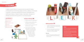 43
42
MateriaIS
Caixas de sapato;
Papel branco;
Fita adesiva ou clips;
Tesoura;
Revistas ou gibis;
Objetos diversos.
Oobjetivodojogoéorganizarerelacionaraletradascaixasedosobjetos.
AColmeiaestimulaamovimentaçãoglobal,apreensão,aatenção,aconcentração,
oraciocínio,oconhecimentodasletrasedosfonemas,apercepçãovisual,a
classificaçãodeobjetos,orespeitoàsregras,aorganização,alinguagemea
interaçãosocial.Pode-sebrincarsozinhooucommaisparticipantes.
brinquedos
Passo a passo
1. Encape as caixas com o papel branco.
2. Prenda com clips ou cole as caixas
de sapatos umas nas outras.
3. Escreva em frente a cada caixa uma
letra (Ex: A, B, C, D etc.).
4. Dentro de cada caixa coloque
vários objetos ou imagens que
comecem com a letra da caixa.
(Ex: na caixa com a letra C,
colocar: copo, carrinho,
caderno, etc., na caixa
com a letra D colocar
dado, danone, diário,
documento, etc.
8. COLMEIA
Dicas
Para pessoas com dificuldade motora, ofereça diversos
objetos em uma cesta e peça que os coloque nas caixas
com a letra correspondente.
Para pessoas com deficiência visual, escreva em braile
(usando relevo com cola, grãos ou botões), disponha os
objetos no chão e deixe a pessoa a vontade para tateá-
los, identificá-los e organizá-los.
Para pessoas com deficiência auditiva use imagens do
alfabeto dactilológico (ver na página 146) para incentivá-
las a se comunicar em língua de sinais.
Observação
• Incentiveaescritaeadescriçãodosobjetos(comoeleé,
tamanho,cor,funçãodele,ondeeleéguardado,quem
costumausá-lo,etc.).
Brincadeira
1. Propor aos participantes que procurem
objetos no ambiente para colocarem na
caixa correspondente.
2. Oferecer revistas para os participantes
procurarem imagens ou palavras que
comecem com a letra indicada.
 