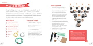 55
54
MateriaIS
10 garrafas pets com tampa;
3 Argolas plásticas
(ou de mangueira ou de jornal);
Areia, pedrinhas, feijão, arroz;
Papel ou plástico adesivo;
Canetinha com tinta permanente;
Fita adesiva;
Tesoura;
Papelão;
Cola.
O objetivo do jogo é arremessar e encaixar as argolas nas garrafas. O Jogo de
Argola estimula a coordenação motora global, a preensão, o planejamento
motor e espacial (organizar o movimento, a força, calcular a direção e a distância),
aprimora a coordenação viso-motora, o reconhecimento de numerais e a noção
de adição. Pode-se brincar sozinho ou com mais participantes.
Passo a passo
1. Lave bem as garrafas e coloque um
pouco de areia, pedrinhas, feijão ou
água para deixá-las pesadas e não
caírem facilmente.
2. Recorte e cole ou escreva números de
1 a 10 na frente das garrafas.
3. Caso não tenha argolas plásticas, faça-
as com pedaços de mangueira d’água
ou então pegue folhas de jornal e
enrole-as torcendo e formando argolas,
depois passe fita adesiva para fixá-las.
(Veja foto ao lado).
brinquedos
Dica
Para facilitar a brincadeira, faça argola maiores ou diminua
a distância entre os participantes e as garrafas.
Antes de começar o jogo, permita que as pessoas com
deficiência visual segurem uma garrafa em suas mãos para
compreender como a argola deverá entrar nela. Depois
aproxime-a das garrafas organizadas no chão, mostrando-
lhe como estão posicionadas. Coloque-a na fila e deixe-a
treinar algumas vezes para que se familiarize com o espaço.
Brincadeira
1. Organizar as garrafas em formato de
triângulo (observar a distância entre
elas, pois devem permitir que as argolas
entrem facilmente) e organizar para
que os números maiores fiquem atrás.
2. Determinar um ponto onde os participantes
deverão fazer os arremessos das argolas
com uma linha de fita adesiva no chão.
3. Organizar os participantes em fila para
iniciar o jogo.
4. Cadaparticipanteterádireitoatrêsarremessos.
5. Após as jogadas, contar os pontos
das garrafas que tiverem argolas
somando os pontos conforme o número
correspondente à garrafa.
6. O desafio do jogo é conseguir o maior
número de pontos possível.
14. JOGO DE ARGOLA
 