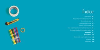 Ficha técnica
Brinquedos e brincadeiras Inclusivos
Brincar é coisa séria
A importância do brincar
O brincar na diversidade
Dicas para brinquedos e brincadeiras inclusivos
Brincadeira saudável é brincadeira segura
Brinquedos
Brincadeiras
Construindo uma mesa de brincar
Alfabetos
Sobre o IMG
07
09
11
13
15
19
25
27
115
142
144
147
Índice
 