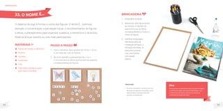 93
92
MateriaIS
Figuras de revistas ou desenhos;
Tesoura;
Cartolina;
Canetinhas;
Cola;
Tinta relevo, botões ou grãos
(para relevo em braile).
O objetivo do jogo é formar o nome das figuras. O Nome É... estimula
atenção, a concentração, a percepção visual, o reconhecimento de figuras
e letras, o planejamento para organizar a palavra, a memória e o raciocínio.
Pode-se brincar sozinho ou com mais participantes.
brinquedos
Passo a passo
1. Com a cartolina, faça cartelas de 10 cm x 10 cm
e, em seguida, cole as figuras.
2. Recorte também quadradinhos de 2 cm x
2 cm e escreva as letras que formam as palavras
correspondentes às figuras.
33. O NOME É...
Dica
Para pessoas com deficiência visual, descreva a imagem
ou ofereça um objeto para que ela identifique o que
é. Solicite que ela soletre a palavra, ou ofereça as
cartelinhas com letras em braile.
Brincadeira
1. Embaralhar as letras.
2. Selecionar uma figura entre
as cartelas. O desafio do
jogo é procurar as letras
correspondentes e formar o
nome da figura.
3. Incentive a linguagem
solicitando além da
nomeação da figura, a
formação de frases, ou
peça para a criança
criar uma história
com aquela
palavra.
Observação
• Se achar necessário, escreva em tiras
de papel as palavras completas, assim
será possível comparar se foram
escritas corretamente.
 