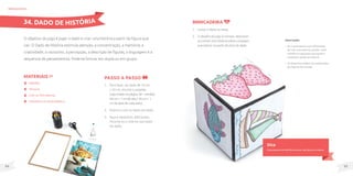 95
94
MateriaIS
Papelão;
Tesoura;
Cola ou fita adesiva;
Canetinha ou tinta plástica.
O objetivo do jogo é jogar o dado e criar uma história a partir da figura que
cair. O Dado de História estimula atenção, a concentração, a memória, a
criatividade, o raciocínio, a percepção, a descrição de figuras, a linguagem e a
sequencia de pensamentos. Pode-se brincar em dupla ou em grupo.
Passo a passo
1. Para fazer um dado de 10 cm
x 10 cm, recorte o papelão
(veja molde na página 38 – medida:
40 cm + 1 cm de aba / 30 cm + 1
cm de abas de cada lado).
2. Dobre e cole os lados do dado.
3. Faça 6 desenhos diferentes,
recorte-os e cole-os nos lados
do dado.
brinquedos
Dica
Para pessoas com deficiência visual, use figuras em relevo.
Brincadeira
1. Lançar o dado na mesa.
2. O desafio do jogo é nomear, descrever
ou contar uma história sobre a imagem
que estiver na parte de cima do dado.
34. DADO DE HISTÓRIA
Observações
• Se o participante tiver dificuldade
de criar uma história sozinho, inicie
a história e peça para que ajude a
completar partes da história.
• Os desenhos podem ser substituídos
por figuras de revistas.
 