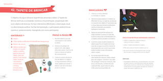 111
110
MateriaIS
Tapete;
Linha e agulha ou alfinetes de fralda (alfinete de segurança);
Elástico de costura;
Objetos variados que
existem em casa (Ex:
argola ou pulseira,
pente ou escova de
cabelo, caneca de
plástico, funil, esponja,
colher, chaveiros,
instrumentos
musicais, bolas,
carrinhos,
bonecas, bichos
de pelúcia, etc.).
O objetivo do jogo é oferecer experiências sensoriais e táteis. O Tapete de
Brincar estimula a curiosidade, incentiva a movimentação, a exploração tátil
(com objetos de texturas, formas e elementos diferentes), a observação visual
e a discriminação auditiva. Na fase de exploração, o participante poderá brincar
sozinho e, posteriormente, interagindo com outro participante.
brinquedos
Passo a passo
1. Escolha objetos que não
machuquem e não soltem
as peças.
2. Amarre um pedaço de
elástico em cada objeto
(devendo sobrar uma tira de
mais ou menos um palmo
de comprimento).
3. Costure a ponta oposta da
tira de elástico no tapete
ou faça pequenos orifícios
neste tapete para passar o
elástico por ele e prenda a
ponta no avesso.
42. TAPETE DE BRINCAR
Observação
• Este tapete é indicado para crianças pequenas, com muita
limitação motora ou com deficiência visual, mas também
pode ajudar pessoas sem deficiência na ampliação de seu
conhecimento e sua linguagem, pois além de nomeá-los,
podem descrevê-lo, qualificá-lo, etc.
Brincadeira
1. Colocar a criança deitada
ou sentada no tapete.
2. Deixá-lalivreparaexplorareconheceras
diferentesformas,osmateriais,astexturas
eotamanhodosobjetos.Éimportanteque
acriançafaçasuasprimeirasexplorações
sozinha,levantandosuaspróprias
hipóteseseimpressões.
3. Depoisdacriançaterbrincadoporum
longomomento,oujáemumoutrodia,
quandoacriançativersefamiliarizadocom
osobjetos,ensine-atambémanomeá-los.
4. O próximo passo é pedir à pessoa um
objeto específico do tapete de brincar.
Caso ela consiga encontrá-lo, é sinal de
que já aprendeu seu nome e que então
poderá receber novas informações
sobre o objeto.
5. As crianças aprendem poucas
informações de cada vez, então cuidado
para não exagerar, correndo o risco dela
não conseguir memorizar nenhuma. Fale
da cor, do tamanho, comente de qual
material é feito, quem costuma usá-lo,
onde costuma ser guardado, etc.
Outra forma de brincar estimulando a memória:
1.Mostrar o tapete para a pessoa e deixá-la
explorar um pouco os objetos.
2.Dobrar o tapete escondendo os objetos.
3.Pedir para a pessoa nomear os objetos que viu.
4.Se houver mais de um participante propor um jogo
para ver quem consegue lembrar de mais objetos.
 