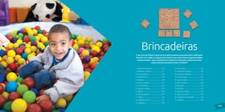 Brincadeiras
1. Coelhinho sai da toca............................116
2. Elefantinho colorido..............................117
3. Caça ao tesouro......................................118
4. Corrida do ovo.........................................119
5. Adedanha..................................................120
6. Circuito divertido....................................121
7. O mestre pediu.......................................122
8. Dança com objeto..................................123
9. Adoletá......................................................124
10. Mamãe, posso ir?..................................125
11. Mímica.....................................................126
12. Telefone sem fio..................................127
13. Anagrama...............................................128
14. Se eu fosse.............................................129
15. Caixinha de imitação............................130
16. Continue o desenho............................131
17. O que eu sou?........................................132
18. Jogo das letras......................................133
19. Duro ou mole........................................134
20.Passaanel................................................135
21. Seu lobo..................................................136
22. Dança da bexiga..................................137
23. Qual a sua tribo?...................................138
24. Arremesso de bambolê.....................139
25. Cobrinha.................................................140
115
O que vocês vão folhear a seguir são brincadeiras populares que podem sofrer modificações
de acordo com a região. A proposta deste material é que a partir destas antigas brincadeiras,
possamos desafiar nossa criatividade para modificá-las, adaptá-las e, dessa forma, incluir
todas as pessoas que queiram brincar e se divertir.
 