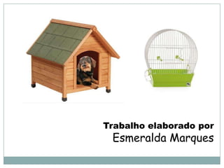 Trabalho elaborado por
 Esmeralda Marques
 