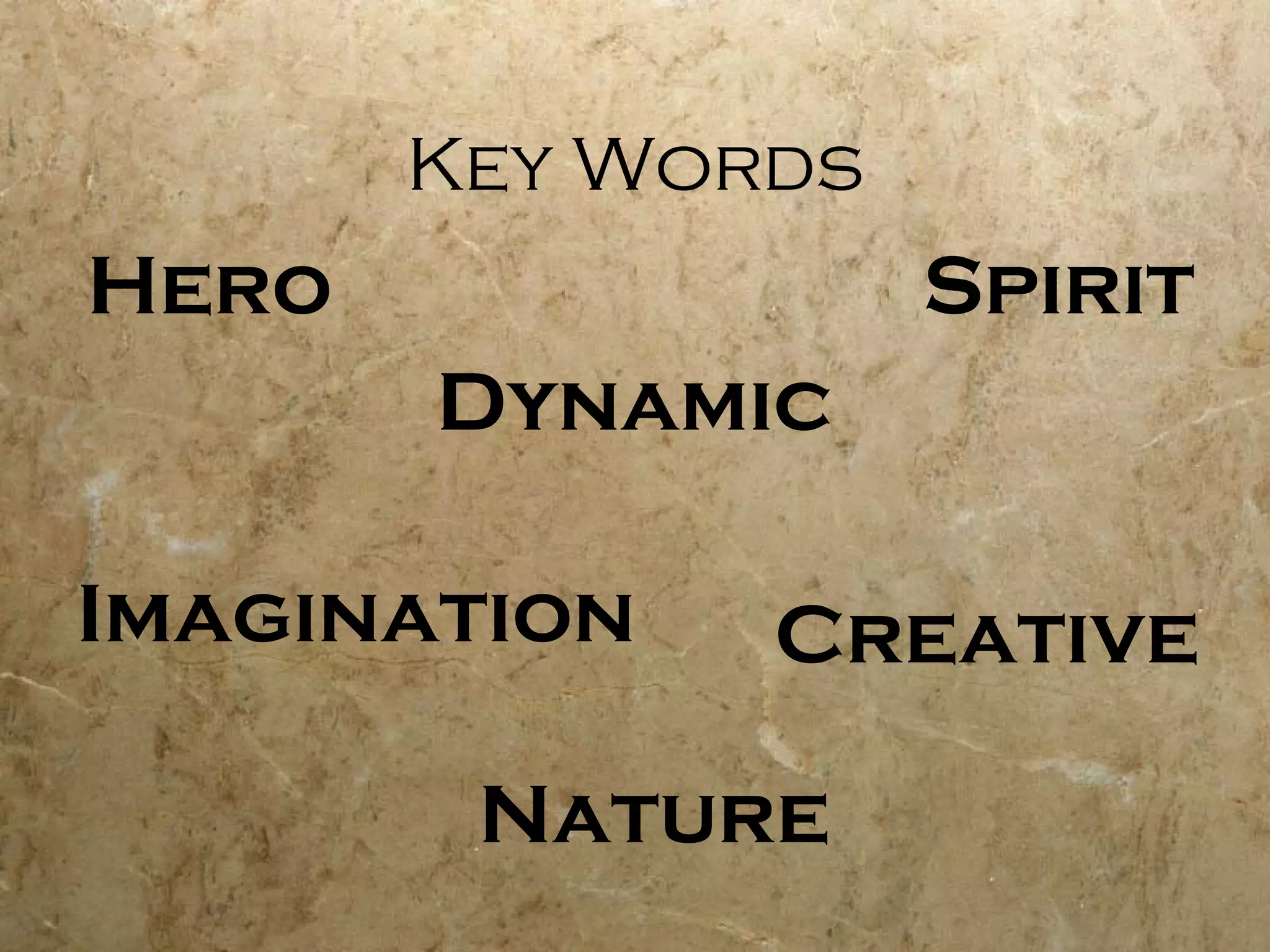 Key Words Hero Nature Spirit Imagination Creative Dynamic 