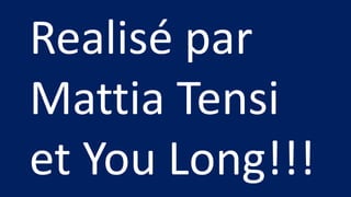 Realisé par
Mattia Tensi
et You Long!!!