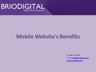 Mobile Website's Benefits
Tel: 888-310-8074
E-mail: info@briodigital.com
www.briodigital.com

 