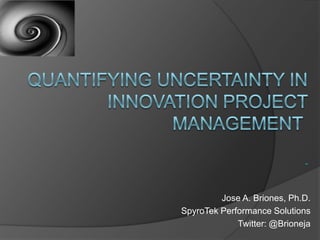Jose A. Briones, Ph.D.
SpyroTek Performance Solutions
             Twitter: @Brioneja
 