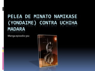 Pelea de Minato Namikase (YondaimE) contra uchiha Madara Manga episodio 502 