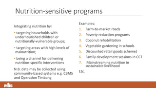 Nutrition-sensitive programs
Integrating nutrition by:
• targeting households with
undernourished children or
nutritionall...