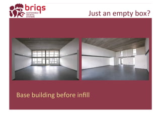 Just 
an 
empty 
box? 
Base 
building 
before 
infill 
 