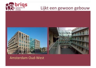 Lijkt 
een 
gewoon 
gebouw 
Amsterdam 
Oud-­‐West 
 