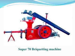 Super 70 Briquetting machine 
 