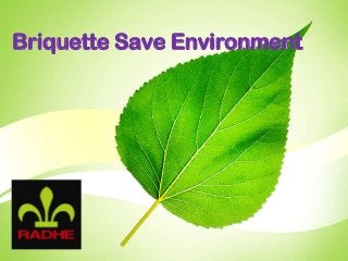Briquette Save Environment

 