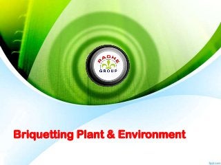 Briquetting Plant & Environment
 