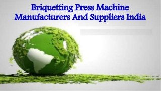 Briquetting Press Machine 
Manufacturers And Suppliers India 
 