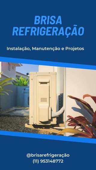 Instalação, Manutenção e Projetos
BRISA
REFRIGERAÇÃO
@brisarefrigeração
(11) 953148772
 