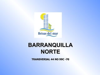 BARRANQUILLA NORTE TRANSVERSAL 44 NO 99C -70 